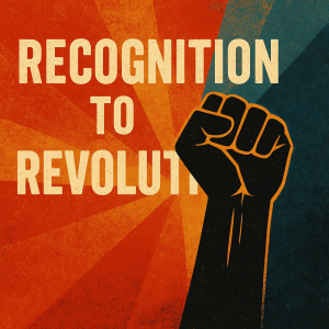 Recognition to revolution
